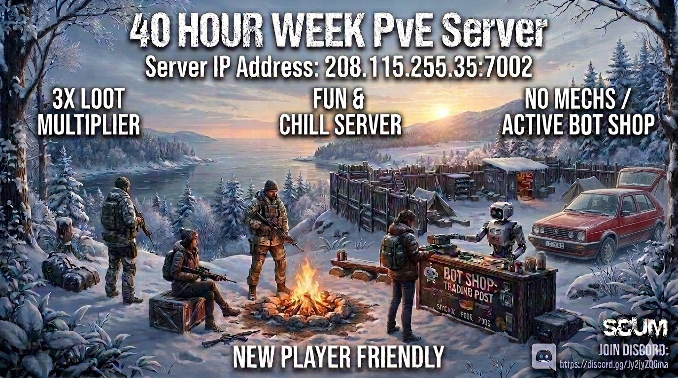 40 Hour Weeks PVE - x3 Loot - Fun Server - No MECH - BOT Shop - New Player Friendly - Scum Server